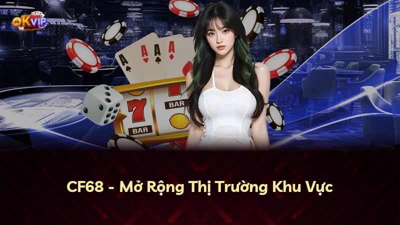 CF68 - Mở Rộng Thị Trường Khu Vực