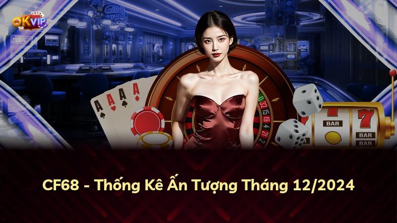 CF68 - Thống Kê Ấn Tượng Tháng 12/2024