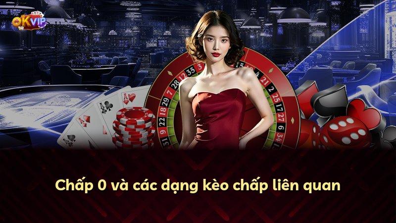 Chấp 0 và các dạng kèo chấp liên quan