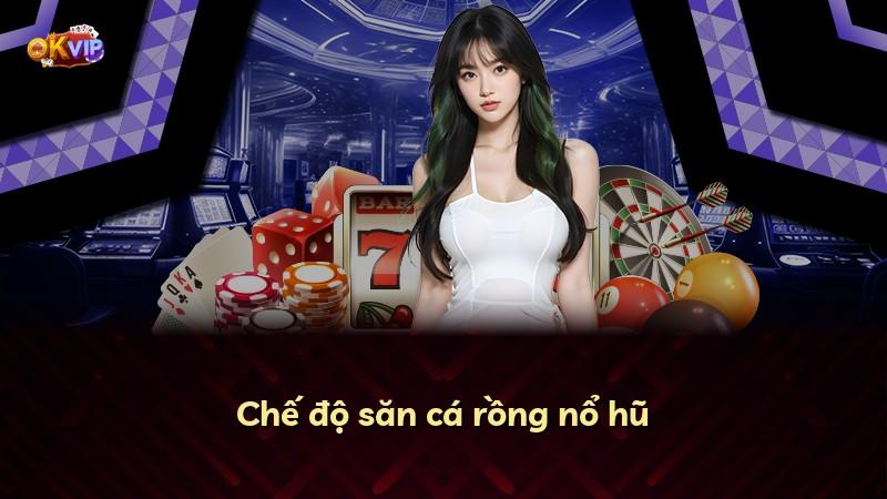 Chế độ săn cá rồng nổ hũ