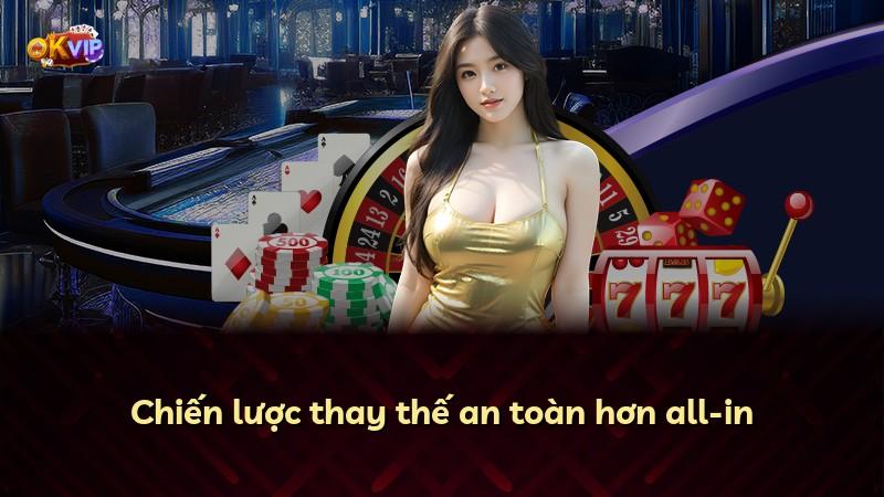 Chiến lược thay thế an toàn hơn all-in