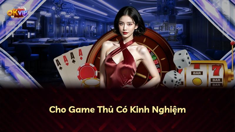 Cho Game Thủ Có Kinh Nghiệm