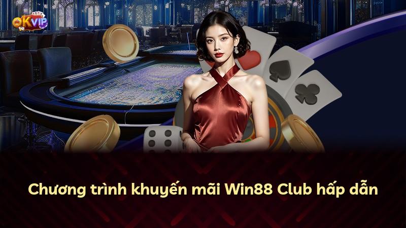 Chương trình khuyến mãi Win88 Club hấp dẫn