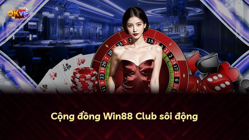 Cộng đồng Win88 Club sôi động