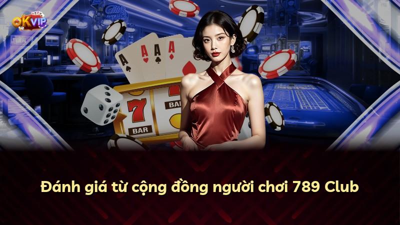 Đánh giá từ cộng đồng người chơi 789 Club