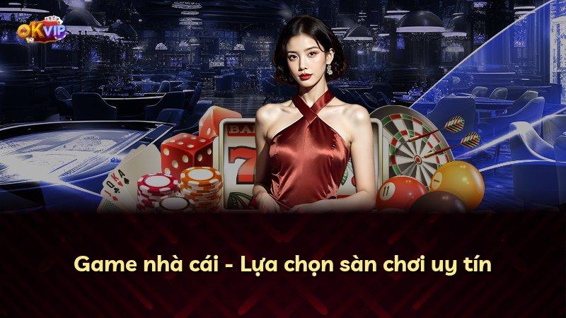 Game nhà cái - Lựa chọn sàn chơi uy tín
