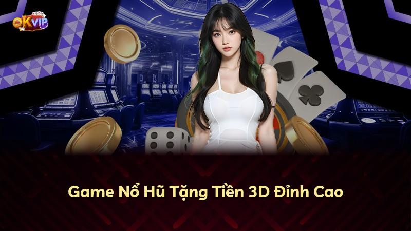 Game Nổ Hũ Tặng Tiền 3D Đỉnh Cao