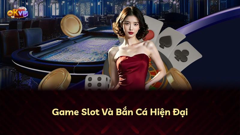 Game Slot Và Bắn Cá Hiện Đại