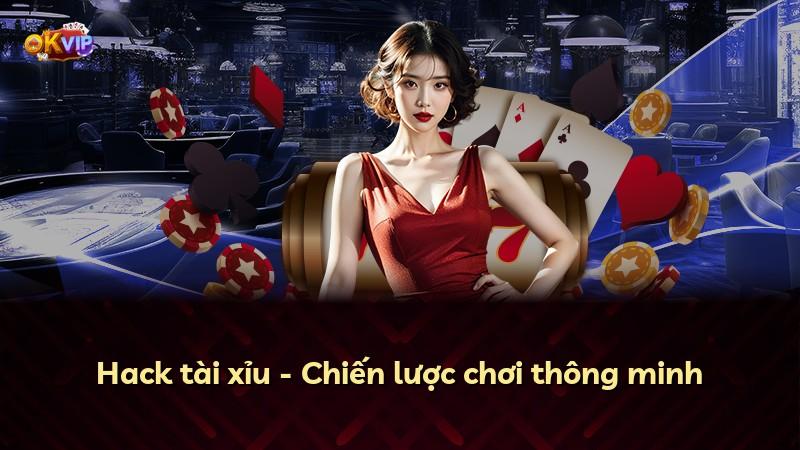 Hack tài xỉu - Chiến lược chơi thông minh