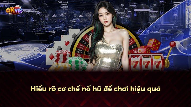 Hiểu rõ cơ chế nổ hũ để chơi hiệu quả