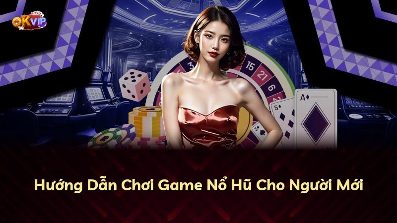 Hướng Dẫn Chơi Game Nổ Hũ Cho Người Mới