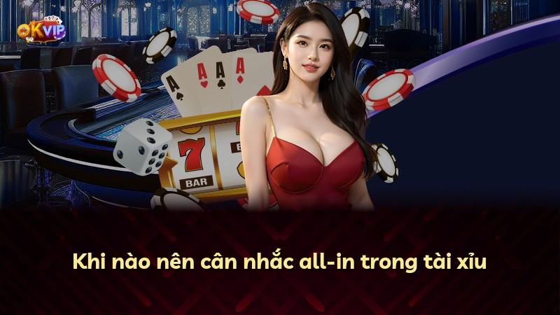 Khi nào nên cân nhắc all-in trong tài xỉu