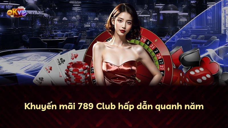 Khuyến mãi 789 Club hấp dẫn quanh năm