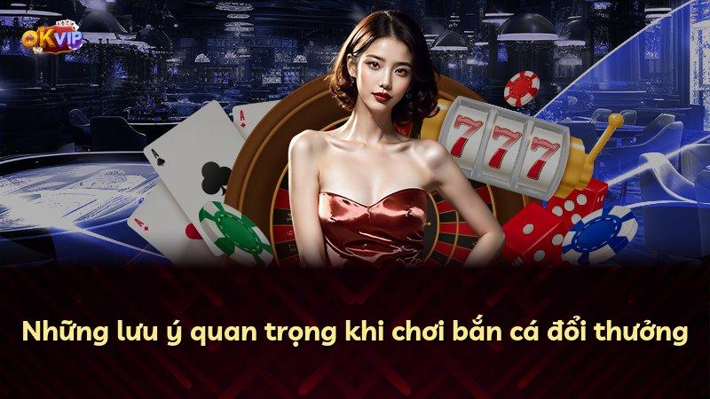 Những lưu ý quan trọng khi chơi bắn cá đổi thưởng