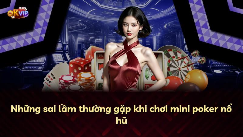 Những sai lầm thường gặp khi chơi mini poker nổ hũ