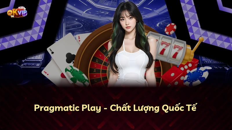 Pragmatic Play - Chất Lượng Quốc Tế