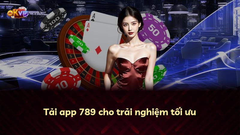 Tải app 789 cho trải nghiệm tối ưu