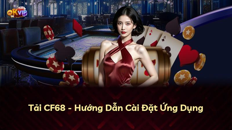 Tải CF68 - Hướng Dẫn Cài Đặt Ứng Dụng
