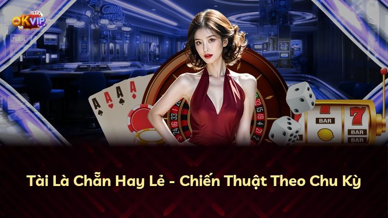 Tài Là Chẵn Hay Lẻ - Chiến Thuật Theo Chu Kỳ