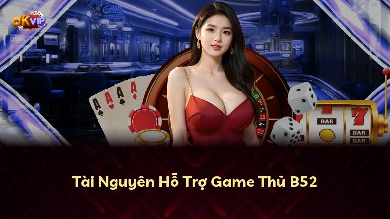 Tài Nguyên Hỗ Trợ Game Thủ B52