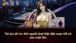 Tài xỉu all-in: Khi người chơi Việt đặt cược tất cả vào một lần