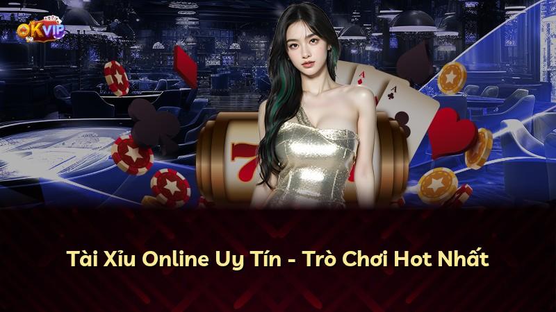 Tài Xỉu Online Uy Tín - Trò Chơi Hot Nhất