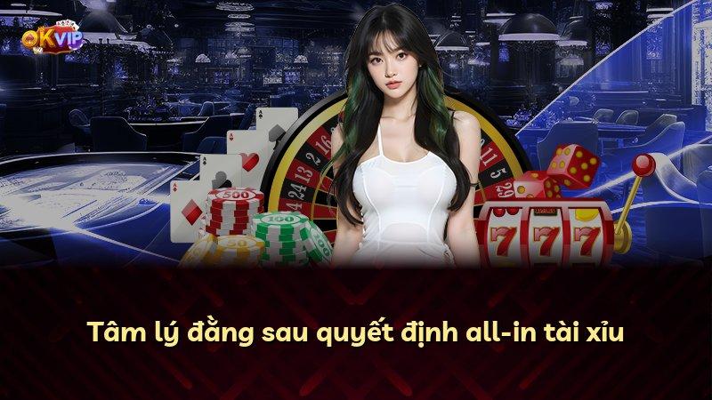 Tâm lý đằng sau quyết định all-in tài xỉu