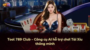 Tool 789 Club – Công cụ AI hỗ trợ chơi Tài Xỉu thông minh