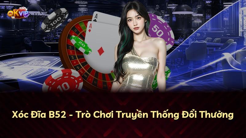 Xóc Đĩa B52 - Trò Chơi Truyền Thống Đổi Thưởng