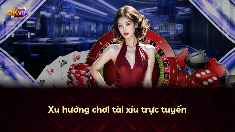 Xu hướng chơi tài xỉu trực tuyến